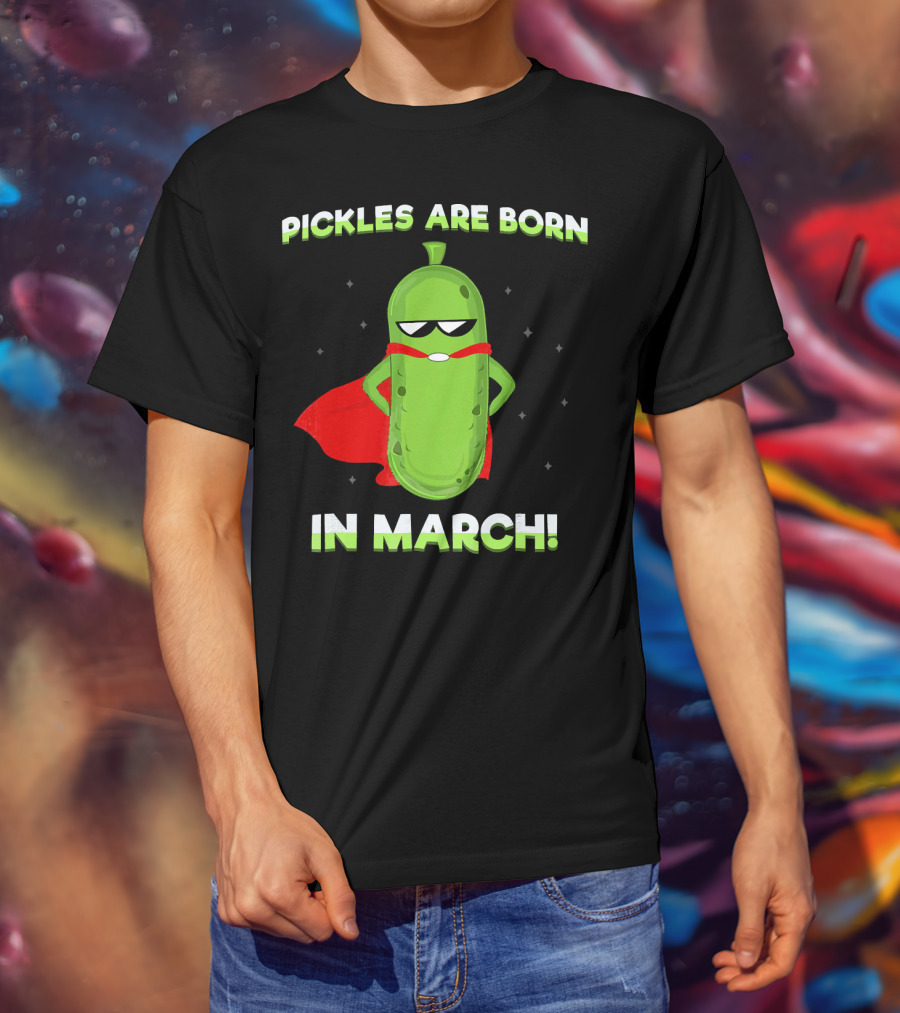 Pickles Are Born In March Superhero Cape Fun T-Shirt