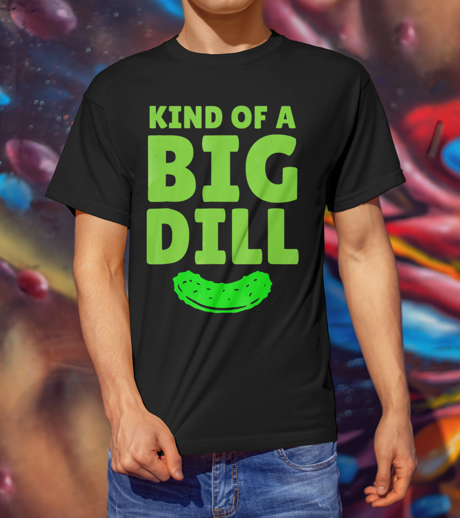 Kind Of A Big Dill Pickles Gherkin T-Shirt