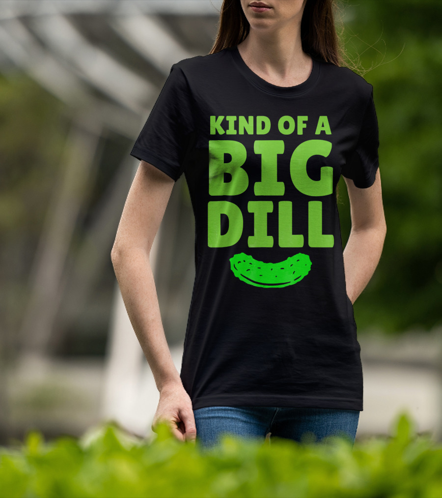 Kind Of A Big Dill Pickles Gherkin T-Shirt