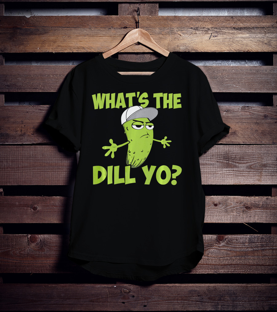 What's The Dill Yo Funny Pickle With Hat And Attitude T-Shirt