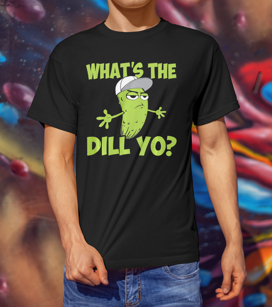 What's The Dill Yo Funny Pickle With Hat And Attitude T-Shirt
