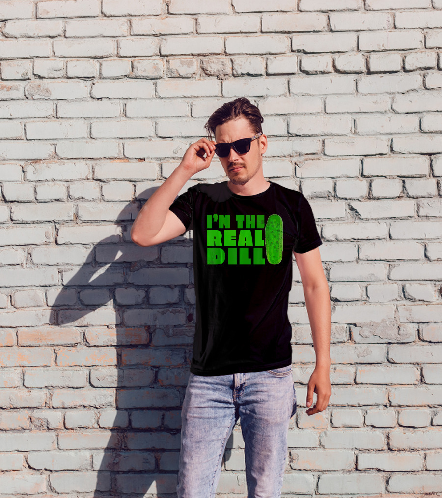 I'm The Real Dill Pickle T-Shirt