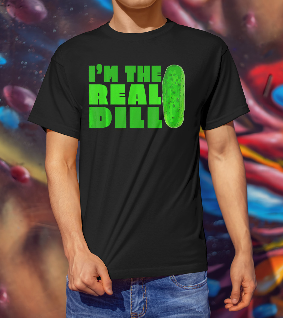 I'm The Real Dill Pickle T-Shirt