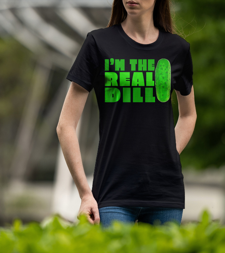 I'm The Real Dill Pickle T-Shirt
