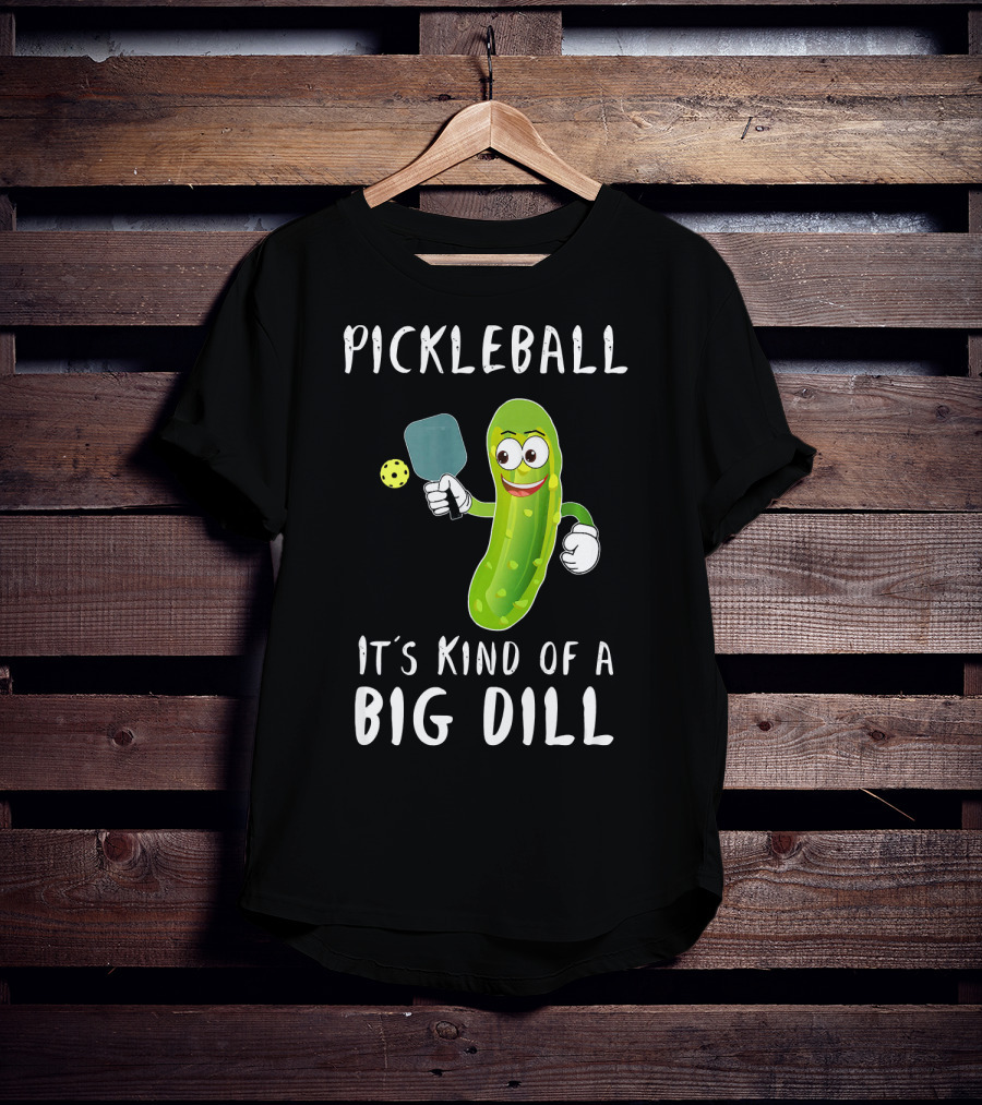 Pickleball Pickle It's Kind Of A Big Dill Player T-Shirt