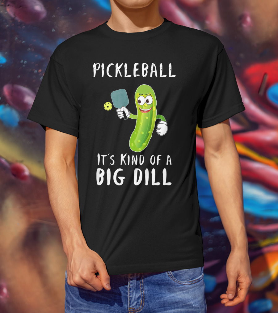 Pickleball Pickle It's Kind Of A Big Dill Player T-Shirt
