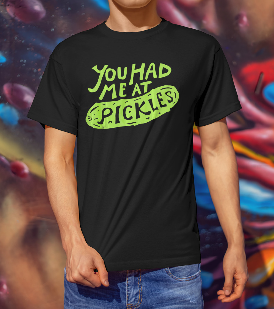 You Had Me At Pickles Love Pickles Green Pickle Text T-Shirt