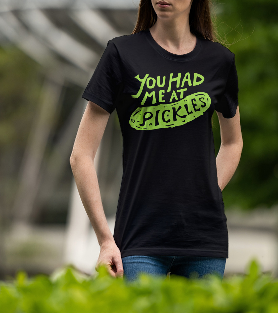 You Had Me At Pickles Love Pickles Green Pickle Text T-Shirt