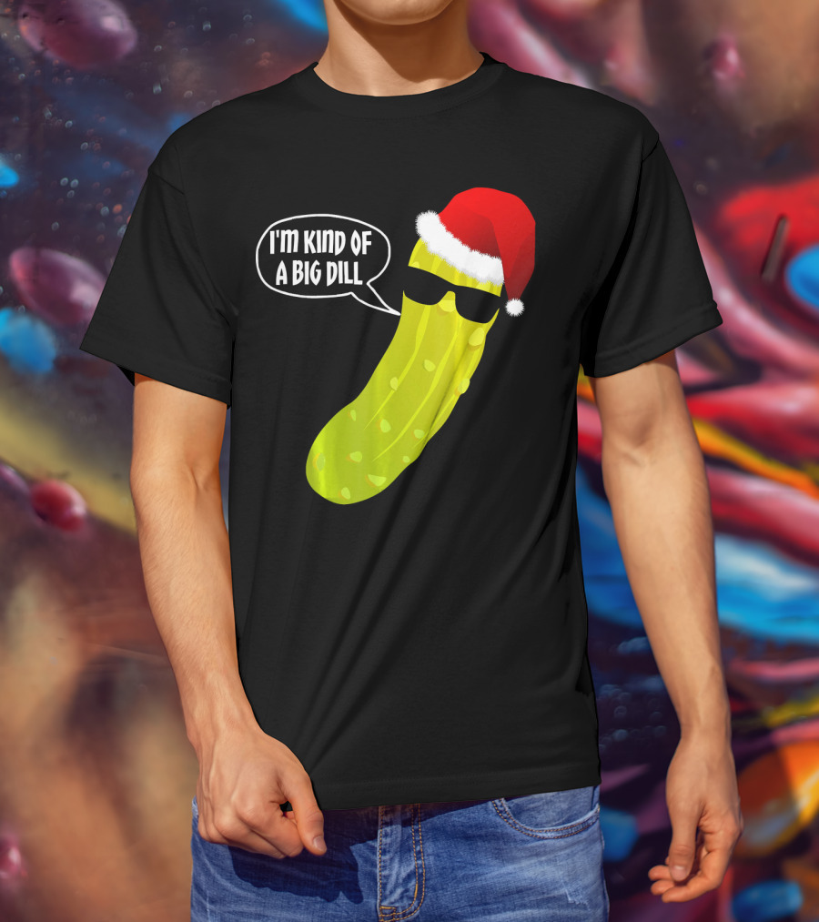 I'm Kind Of A Big Dill Funny Christmas Pickle T-Shirt