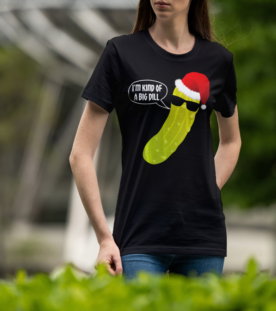 I'm Kind Of A Big Dill Funny Christmas Pickle T-Shirt