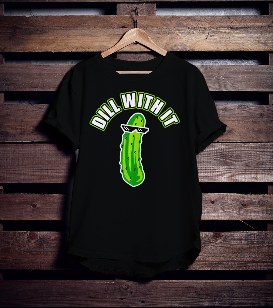 Dill With It Funny Pickle Meme Joke T-Shirt