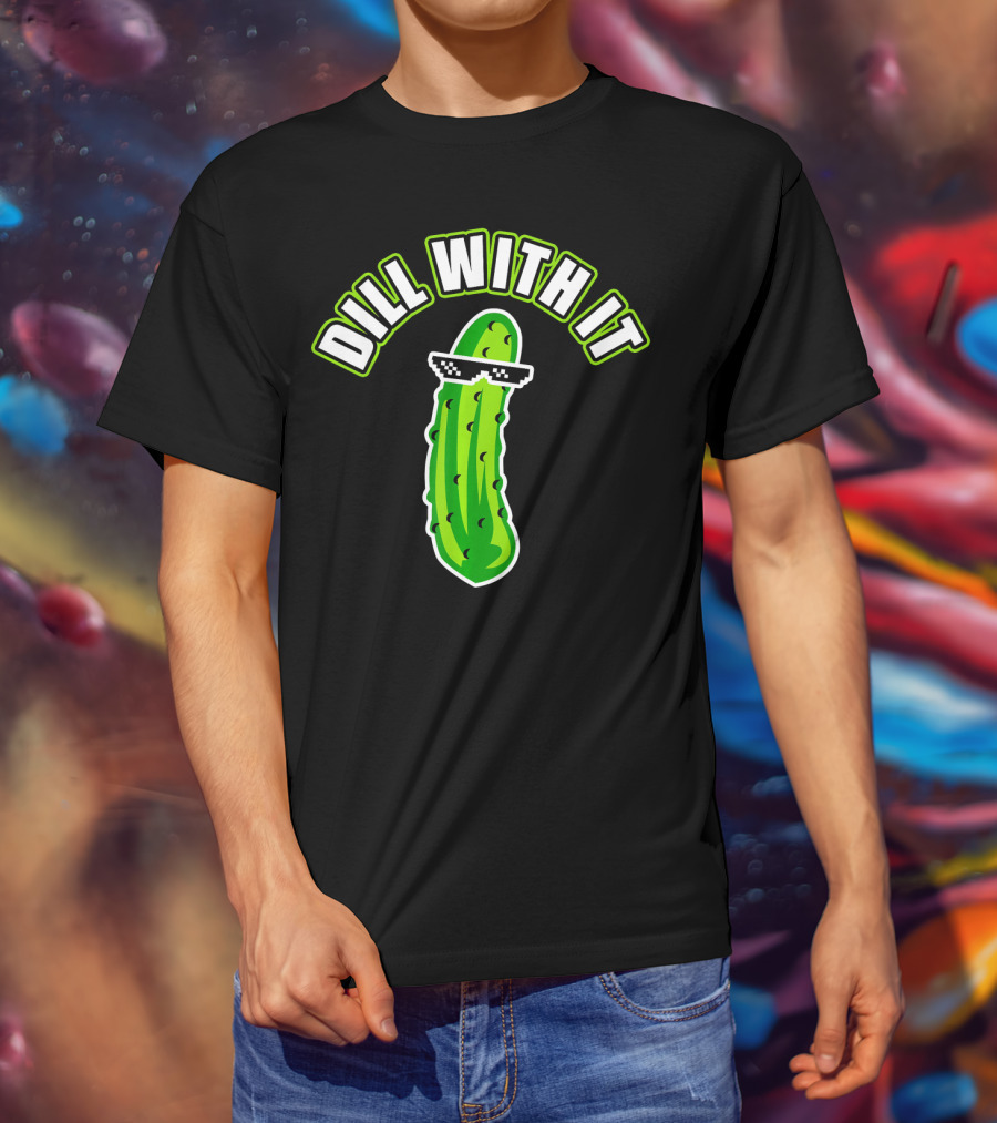 Dill With It Funny Pickle Meme Joke T-Shirt