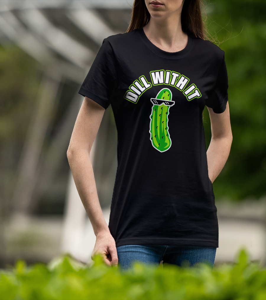 Dill With It Funny Pickle Meme Joke T-Shirt