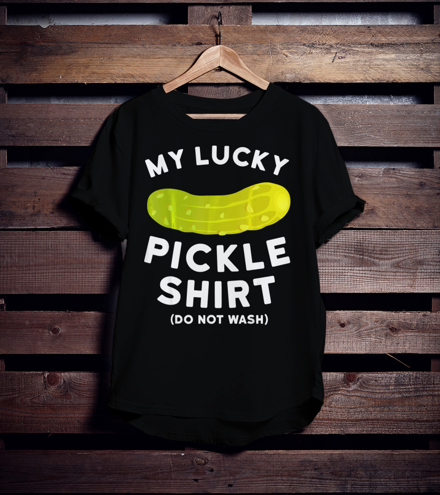 My Lucky Pickle Shirt Do Not Wash T-Shirt