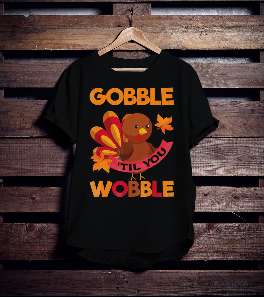 Gobble Til You Wobble Turkey With Leaves Funny Thanks T-Shirt