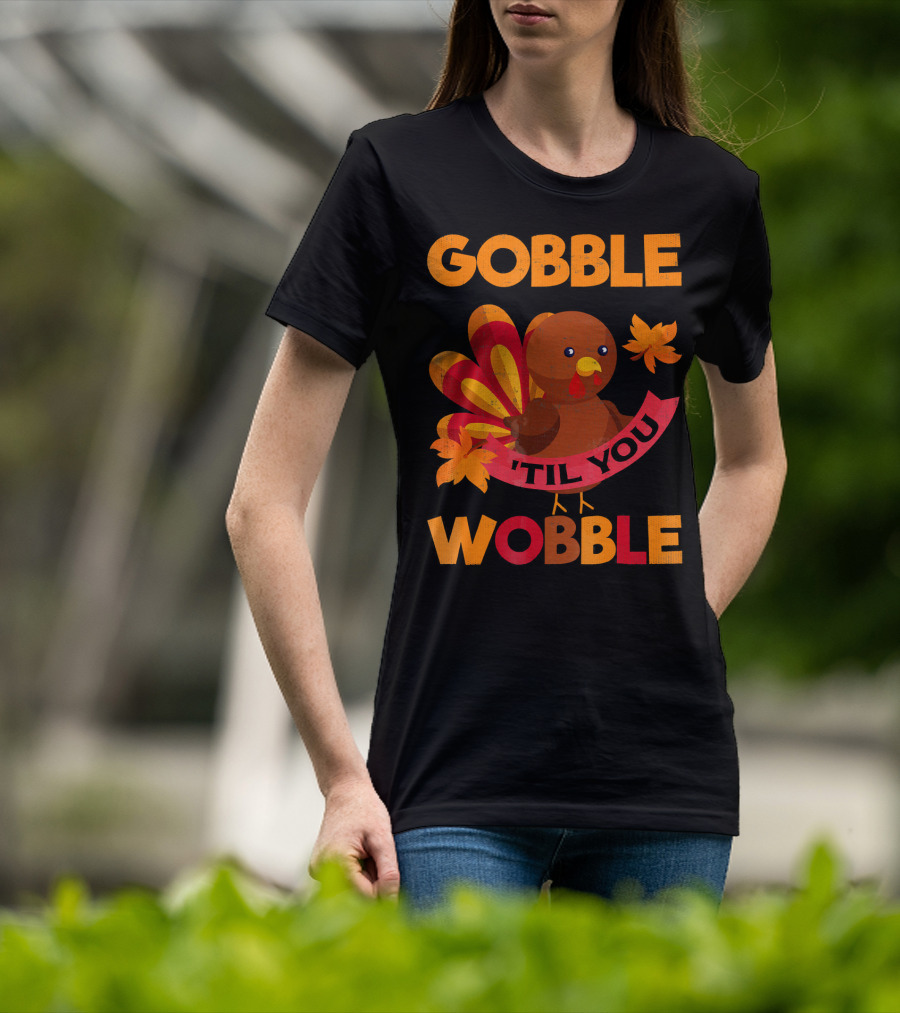 Gobble Til You Wobble Turkey With Leaves Funny Thanks T-Shirt