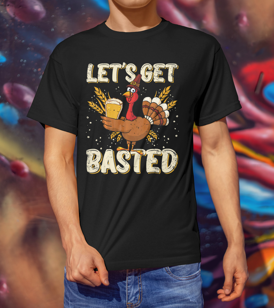Let's Get Basted Thanksgiving Turkey Drin Beer Holiday T-Shirt
