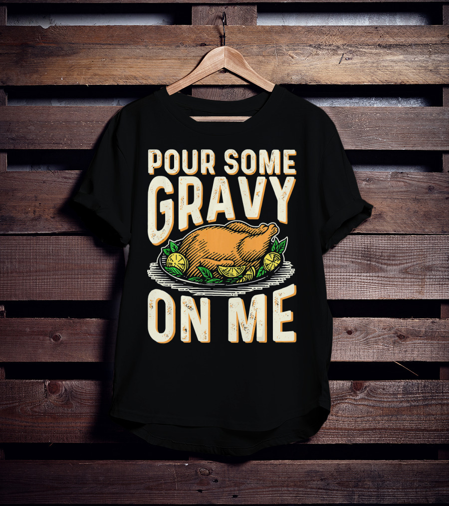Pour Some Gravy On Me Turkey Funny Thank T-Shirt