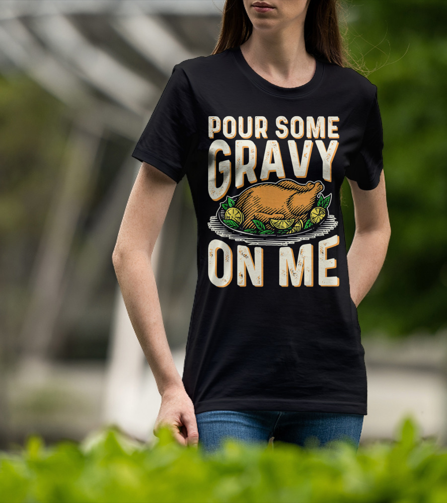 Pour Some Gravy On Me Turkey Funny Thank T-Shirt