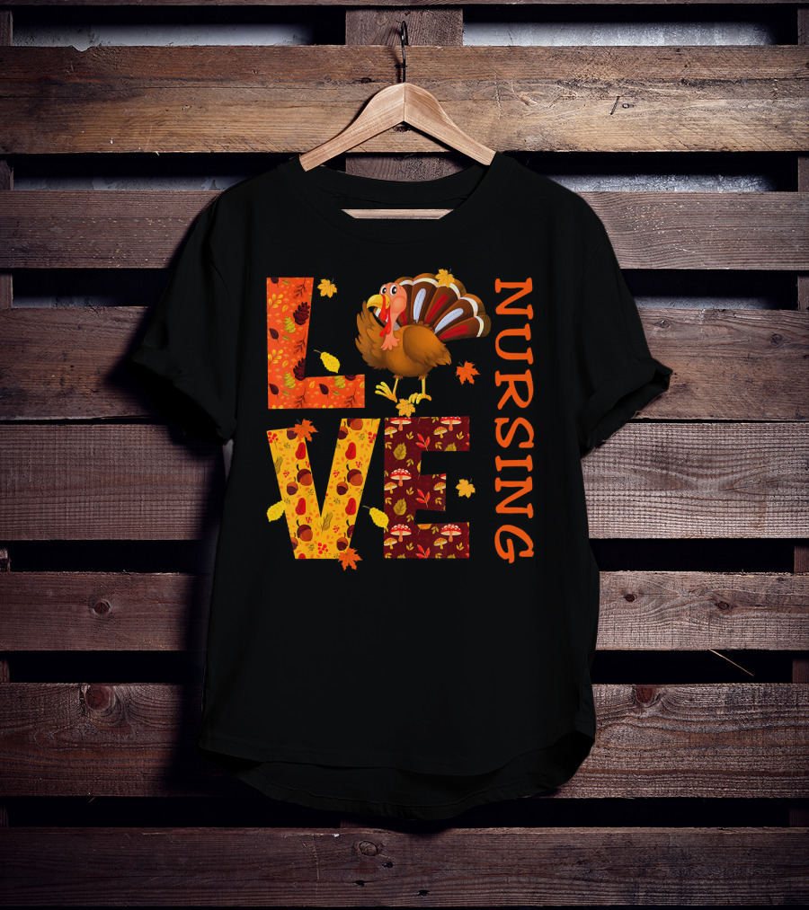LOVE Nursing Nurse Turkey Autumn Thanksgiving T-Shirt