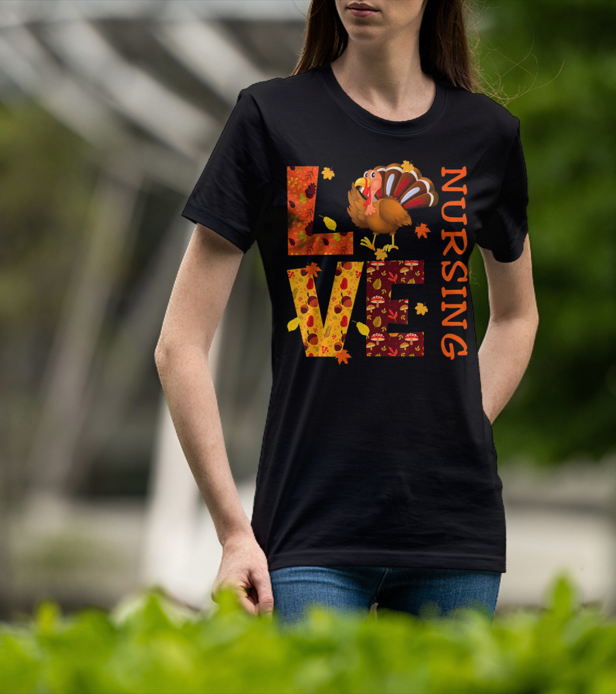 LOVE Nursing Nurse Turkey Autumn Thanksgiving T-Shirt