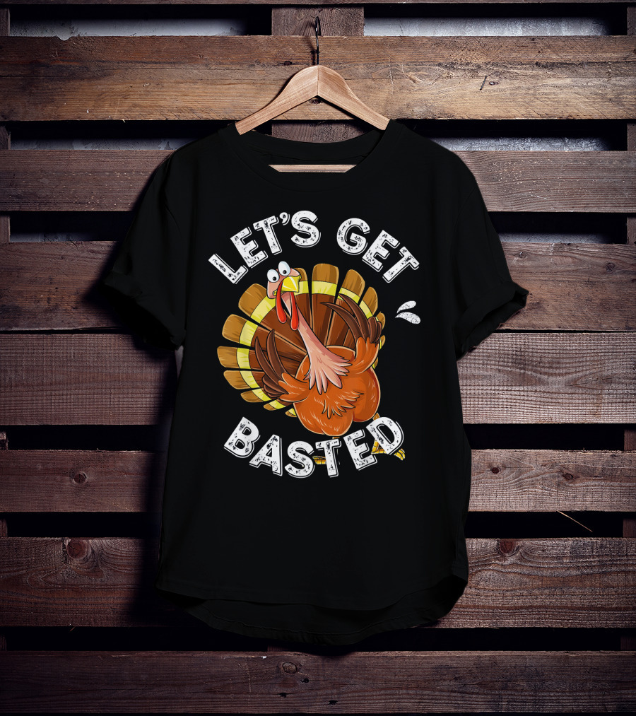 Let's Get Basted Funny Turkey Thanksgiving Humor T-Shirt