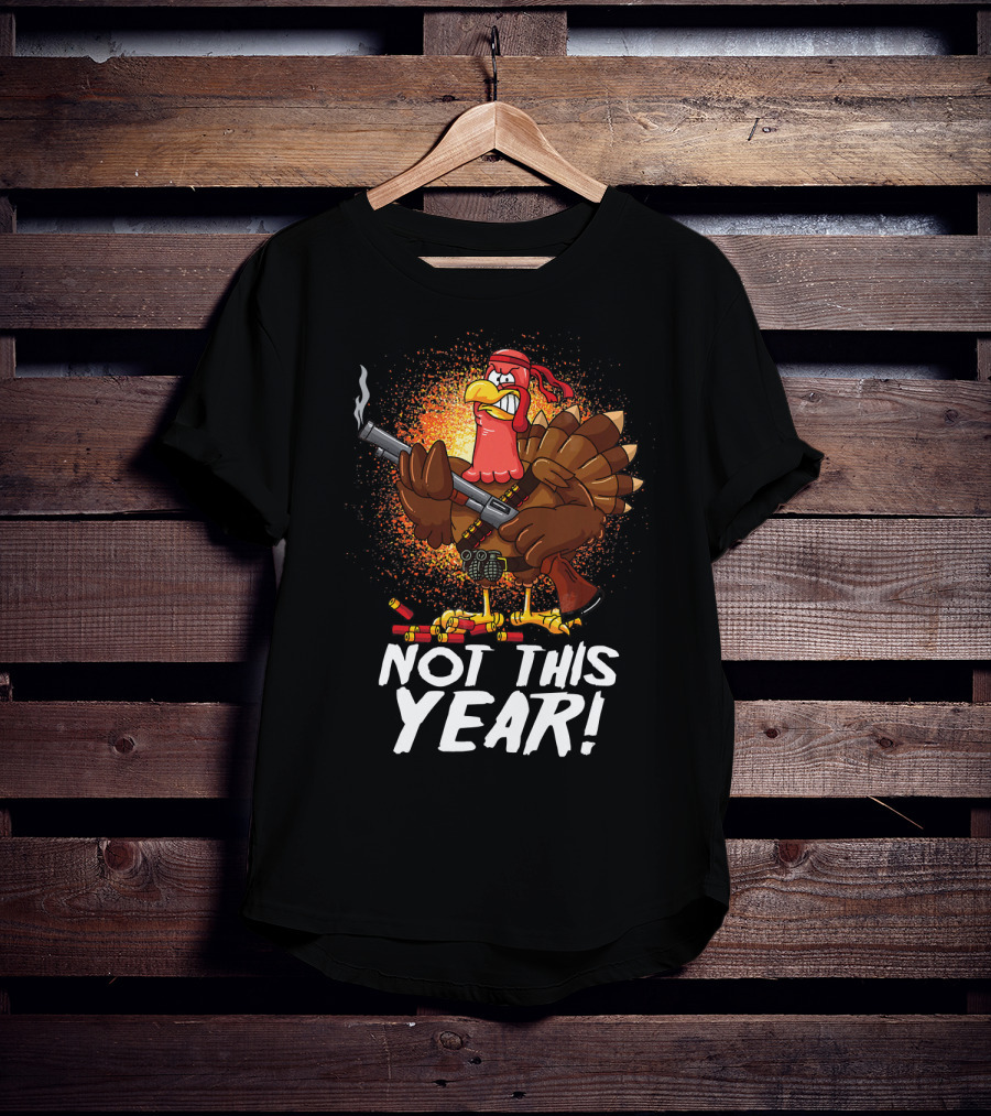 Not This Year Mercenary Turkey Funny Thanksgiving T-Shirt