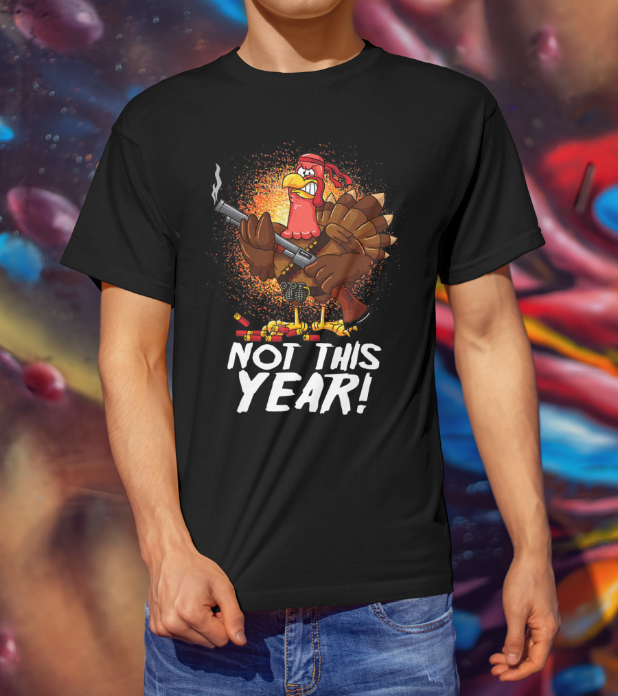 Not This Year Mercenary Turkey Funny Thanksgiving T-Shirt