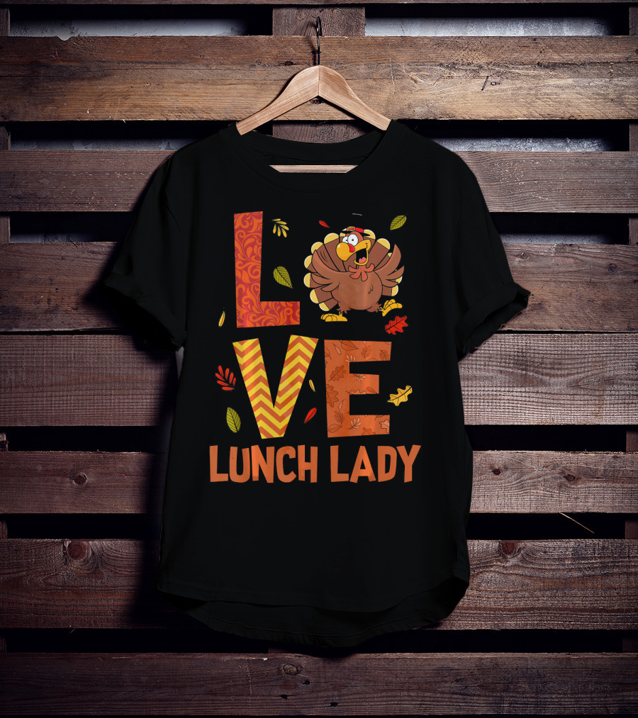 LOVE Lunch Lady Turkey Autumn Fall Thanksgiving T-Shirt