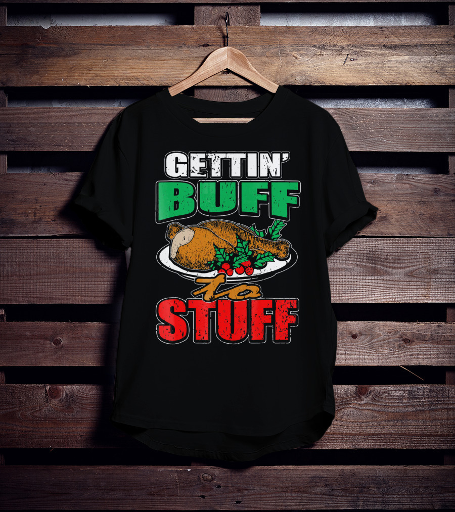 Gettin' Buff To Stuff T-Shirt
