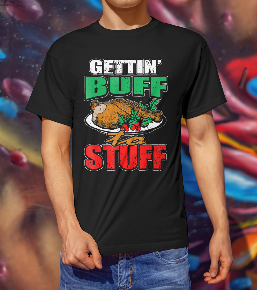 Gettin' Buff To Stuff T-Shirt