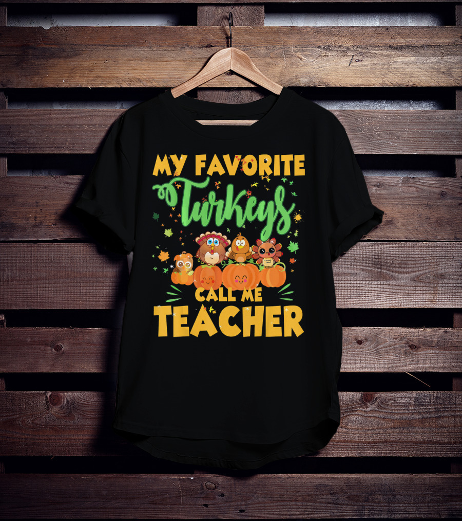 My Favorite Turkeys Call Me Teacher Cute Harvest Pumpkins And Leaves T-Shirt