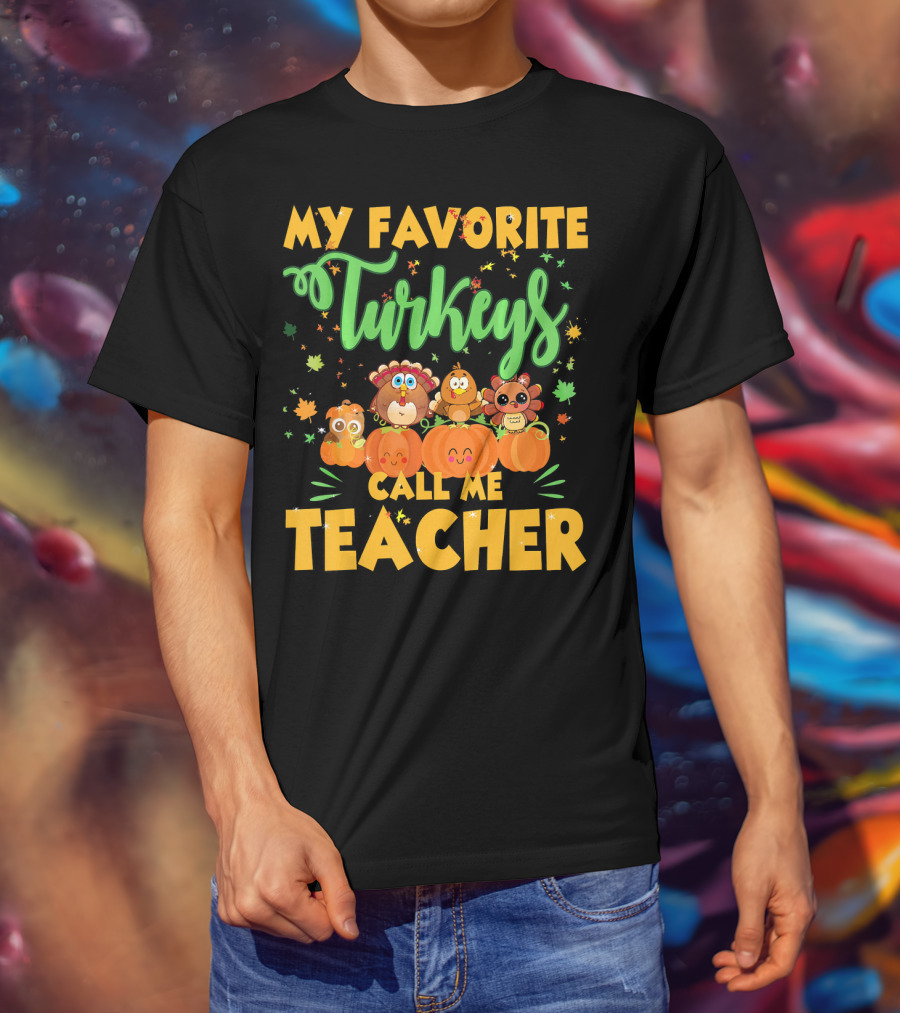 My Favorite Turkeys Call Me Teacher Cute Harvest Pumpkins And Leaves T-Shirt