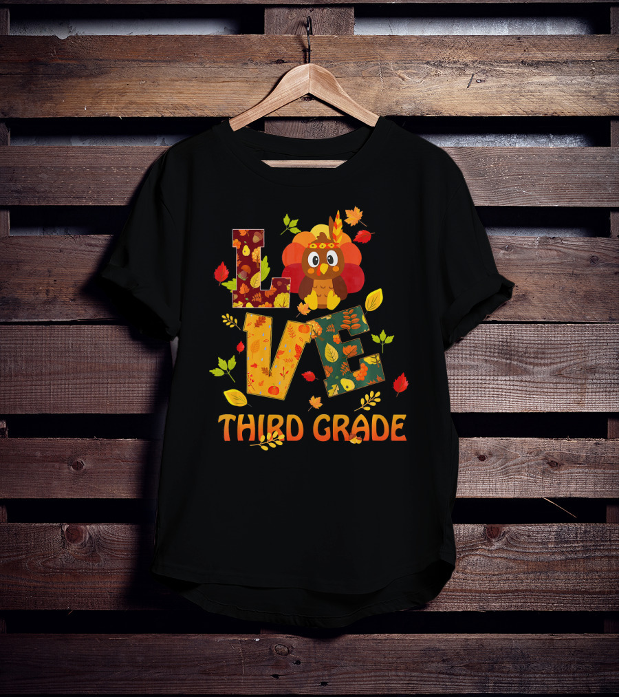 Love Thankful Third Grade Teacher Fall Thanksgiving Turkey T-Shirt