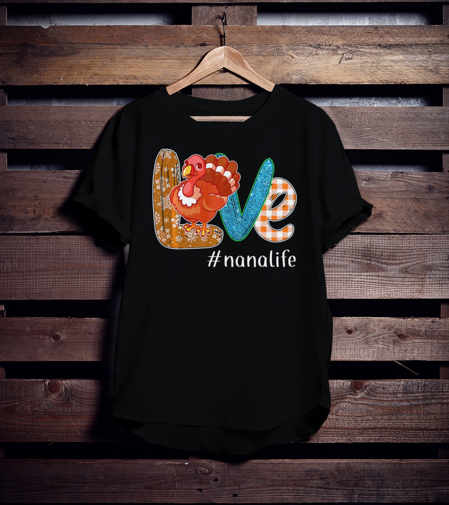 Thanksgiving Love Turkey #nanalife Nana Life Tu T-Shirt