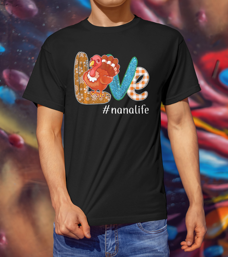 Thanksgiving Love Turkey #nanalife Nana Life Tu T-Shirt