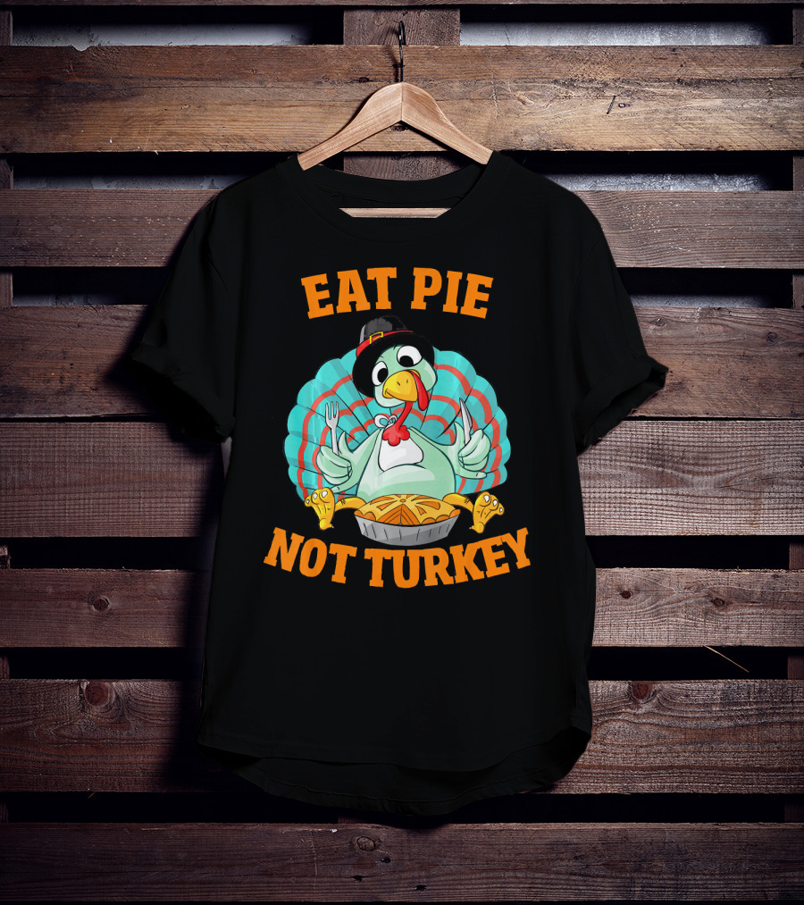 Eat Pie Not Turkey Vegetarian Thanksgiving T-Shirt