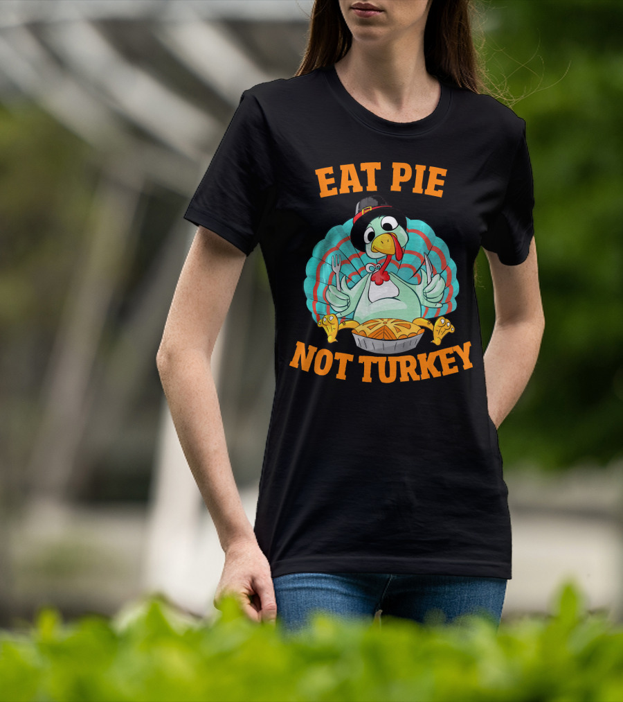 Eat Pie Not Turkey Vegetarian Thanksgiving T-Shirt