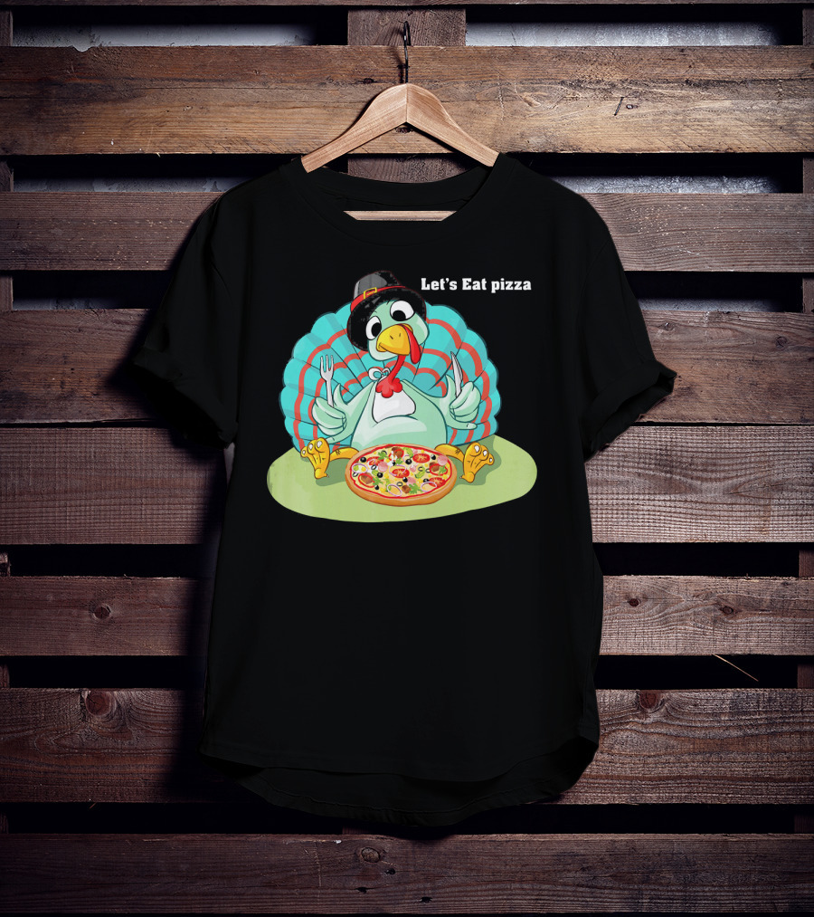Let's Eat Pizza Turkey Thanksgiving Feast T-Shirt