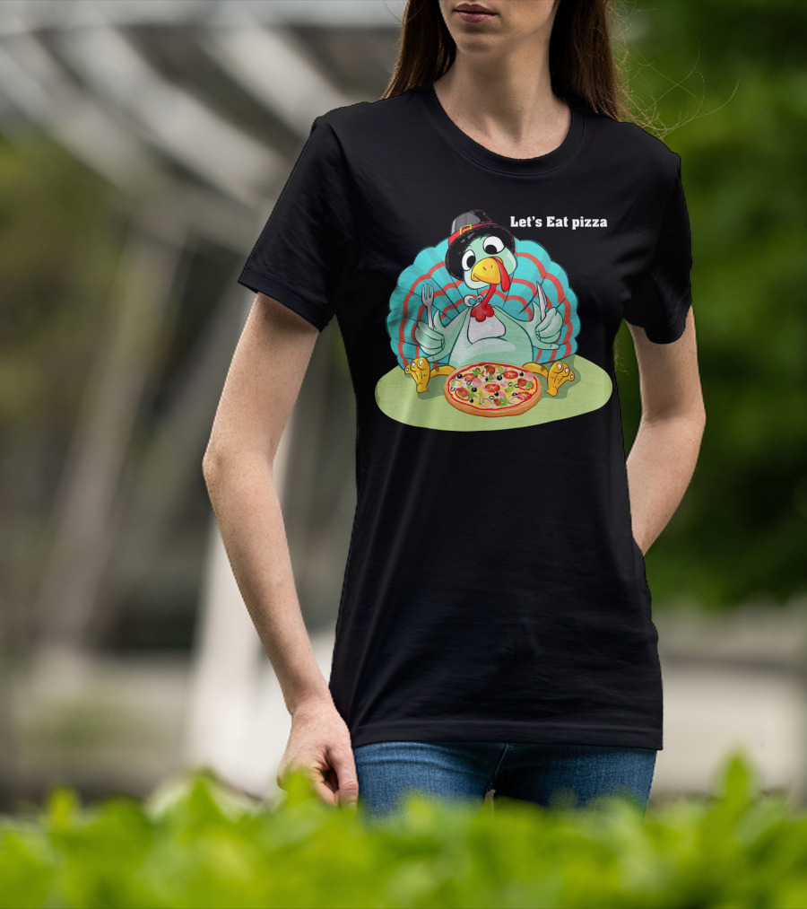 Let's Eat Pizza Turkey Thanksgiving Feast T-Shirt