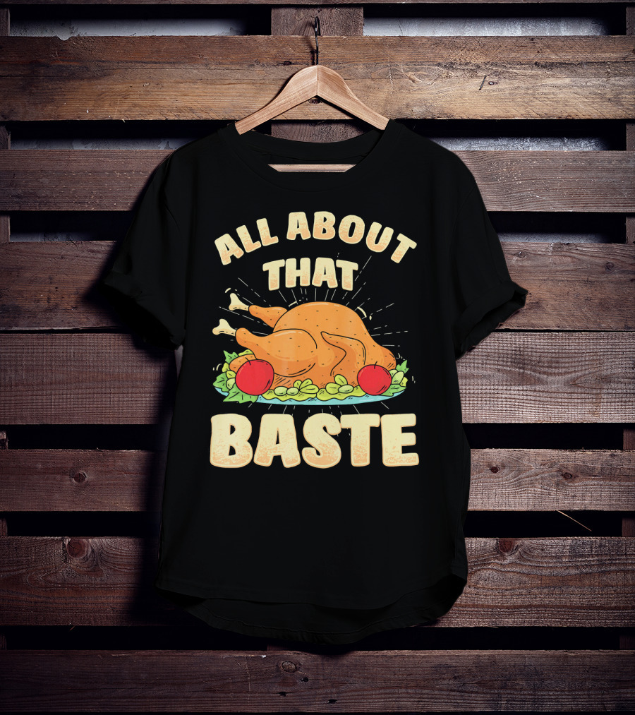 All About That Baste Thanksgiving Turkey Platter T-Shirt