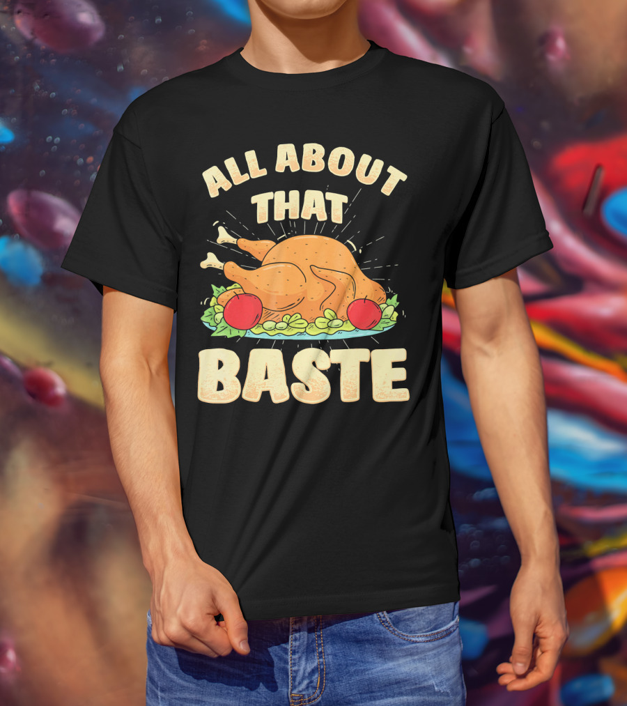 All About That Baste Thanksgiving Turkey Platter T-Shirt