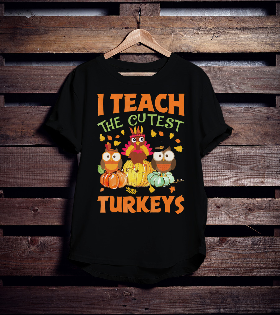 I Teach The Cutest Turkeys With Colorful Owls And Pumpkins T-Shirt