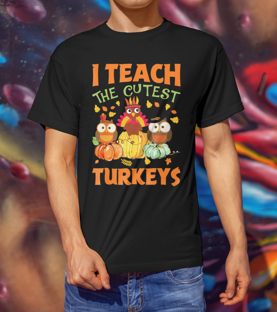 I Teach The Cutest Turkeys With Colorful Owls And Pumpkins T-Shirt