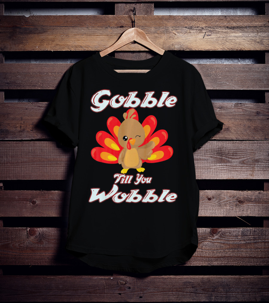 Gobble Till You Wobble Funny Turkey T-Shirt