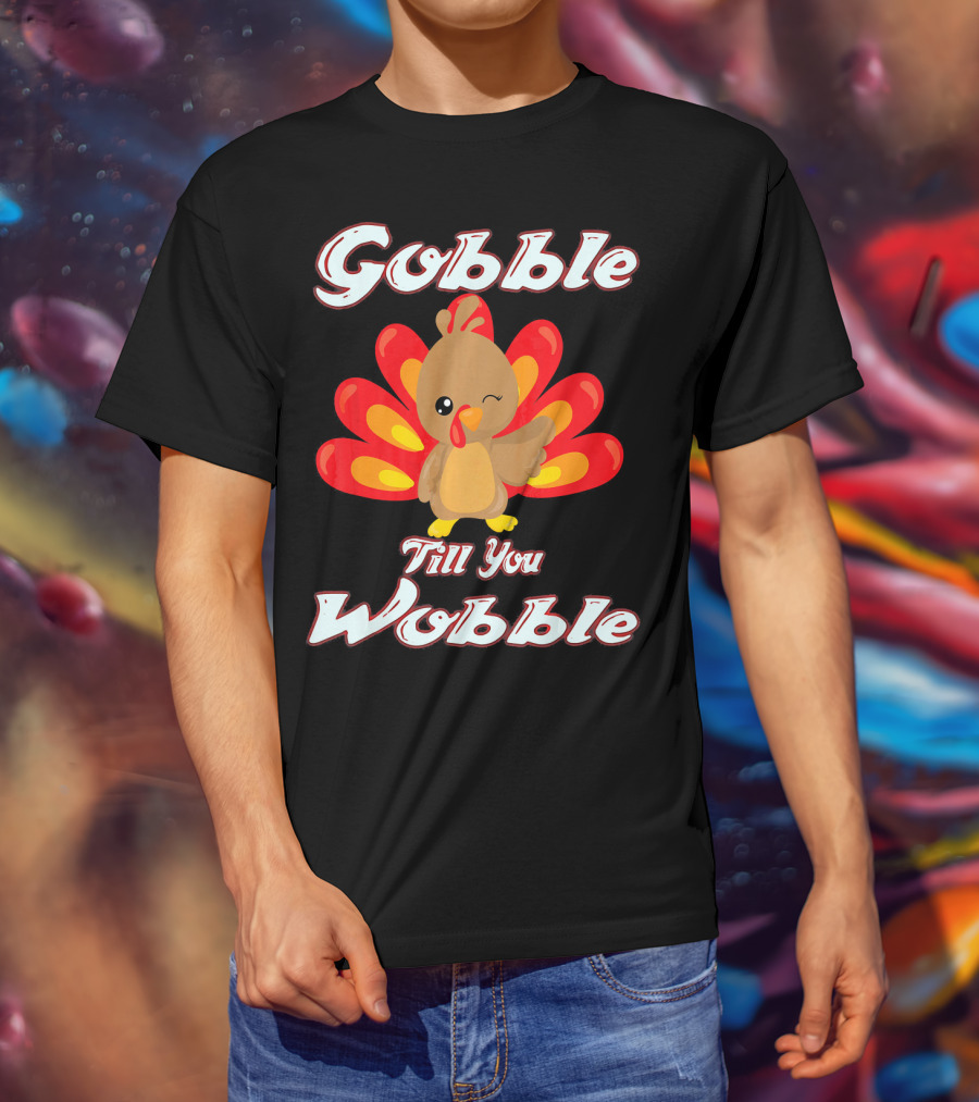 Gobble Till You Wobble Funny Turkey T-Shirt
