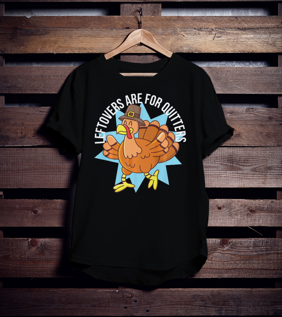 Funny Thanksgiving Leftovers Are For Quitters Turkey Cartoon T-Shirt
