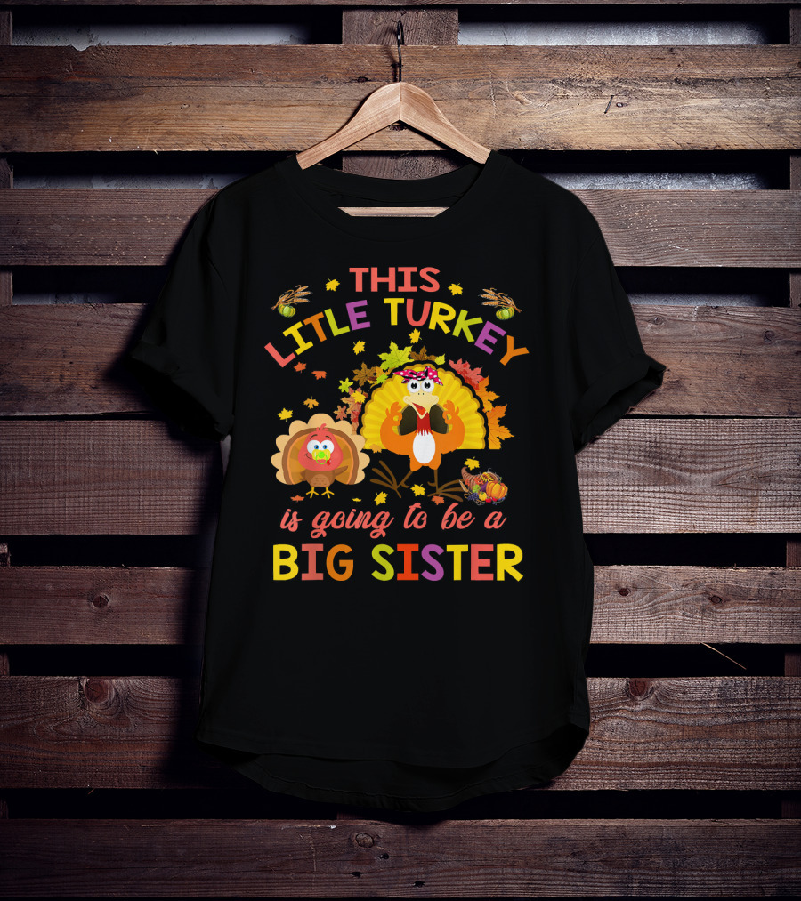This Little Turkey Is Going To Be A Big Sister T-Shirt
