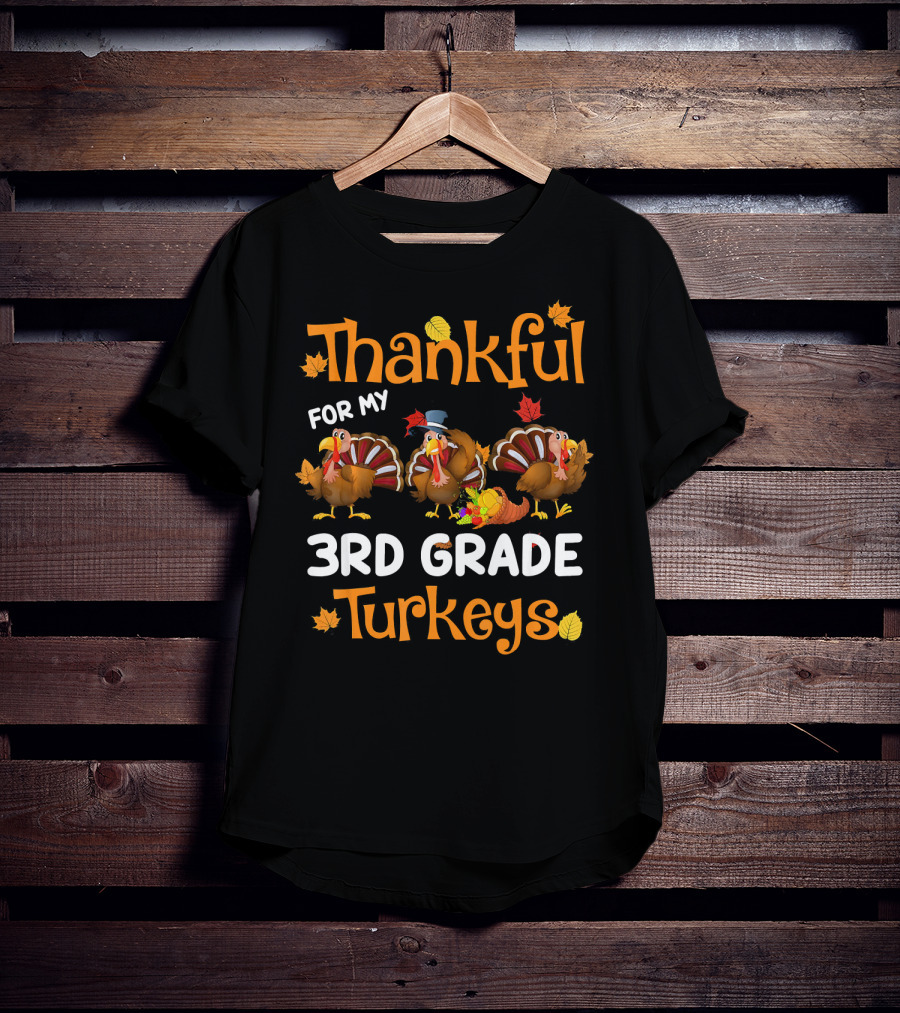 Thankful For My 3rd Grade Turkeys Teacher Thanksgiving T-Shirt