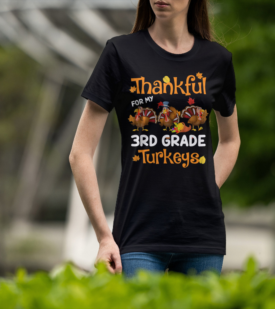 Thankful For My 3rd Grade Turkeys Teacher Thanksgiving T-Shirt